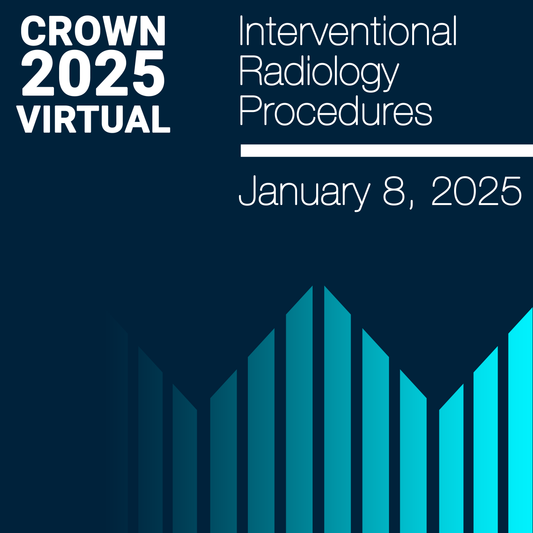 CROWN® 2025 Interventional Radiology Procedures Virtual Seminar