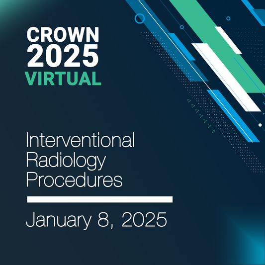 CROWN® 2025 Interventional Radiology Procedures Virtual Seminar