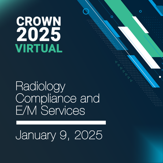 CROWN® 2025 Radiology Compliance & E/M Services Virtual Seminar