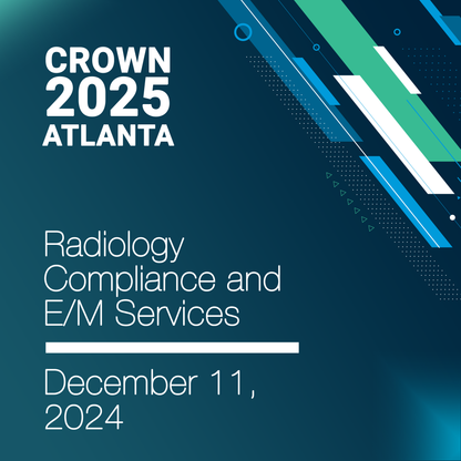 CROWN® 2025 Radiology Compliance & E/M Services In-Person Seminar